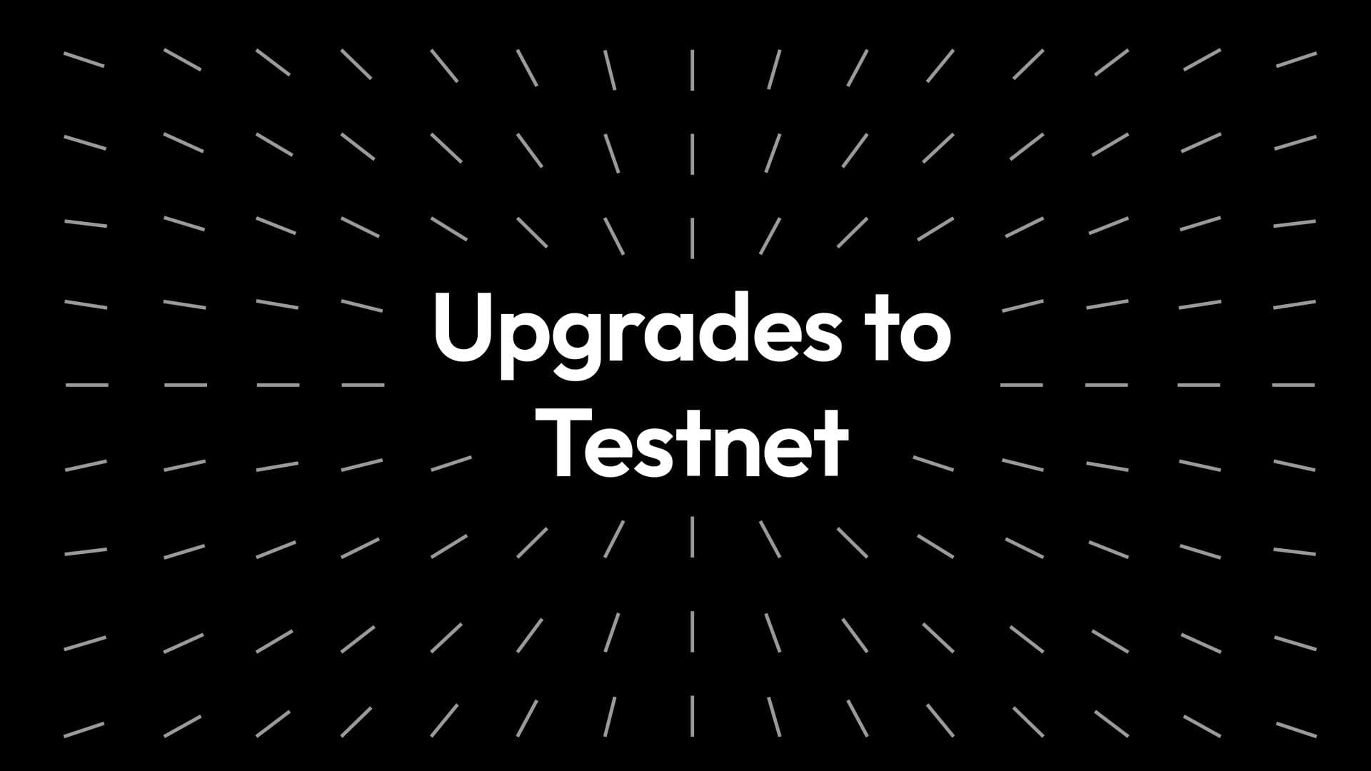 upgrade testnet
